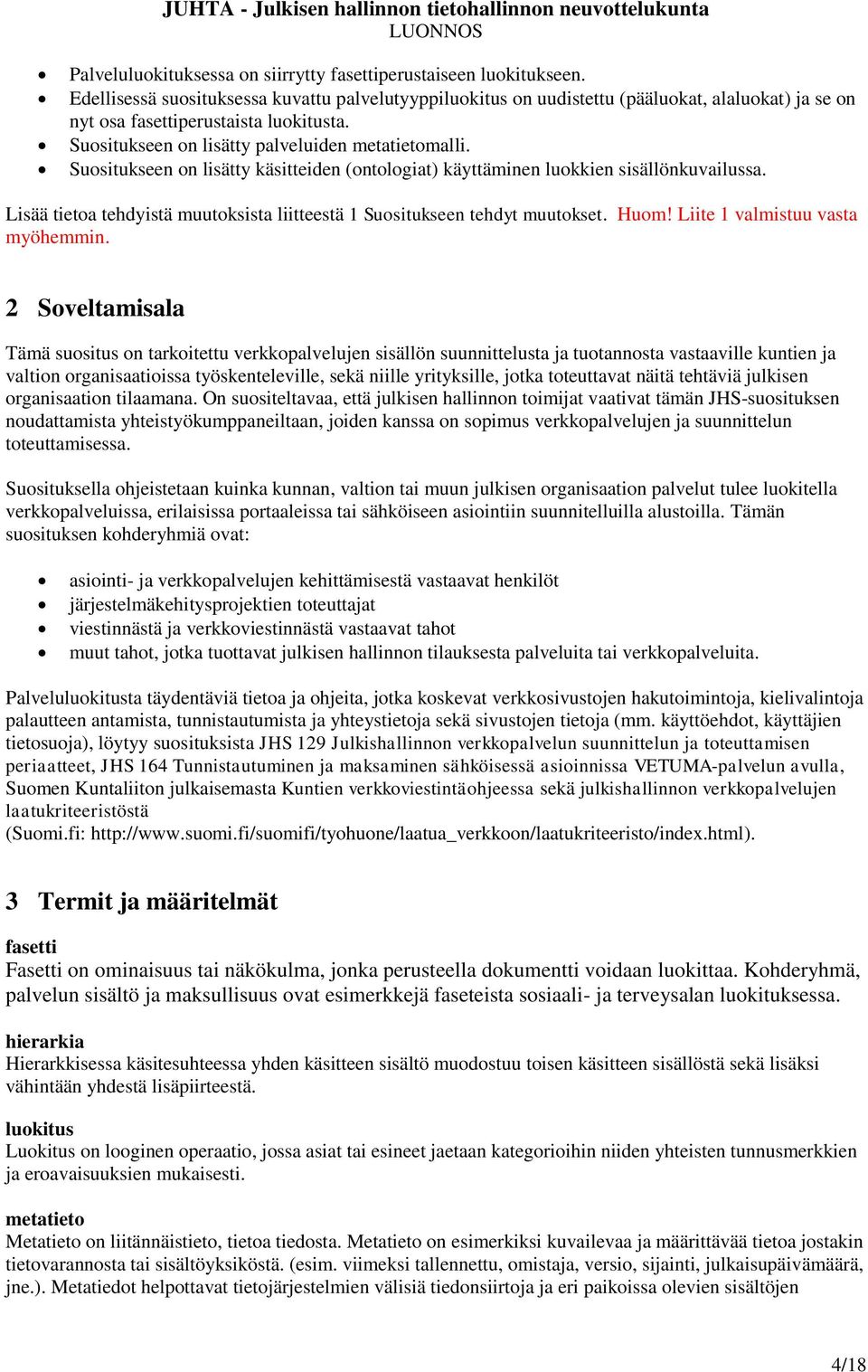 Suositukseen on lisätty käsitteiden (ontologiat) käyttäminen luokkien sisällönkuvailussa. Lisää tietoa tehdyistä muutoksista liitteestä 1 Suositukseen tehdyt muutokset. Huom!