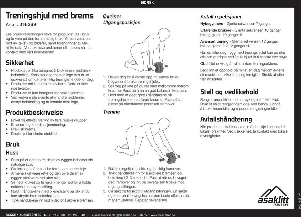 Sikkerhet Produktet er ikke beregnet til bruk innen medisinsk behandling. Konsulter deg med en lege hvis du er usikker på om dette er riktig treningsmetode for deg. Produktet må ikke brukes av barn.