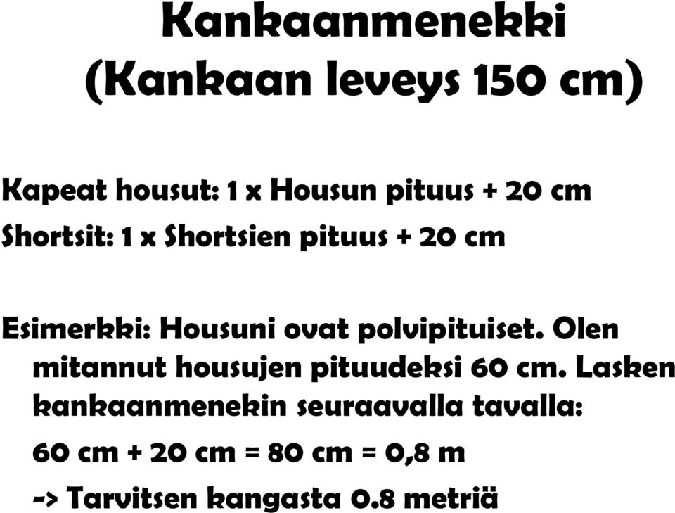 polvipituiset. Olen mitannut housujen pituudeksi 60 cm.