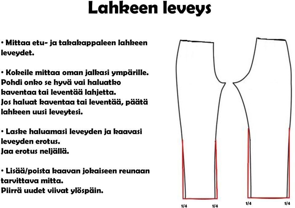 Jos haluat kaventaa tai leventää, päätä lahkeen uusi leveytesi.