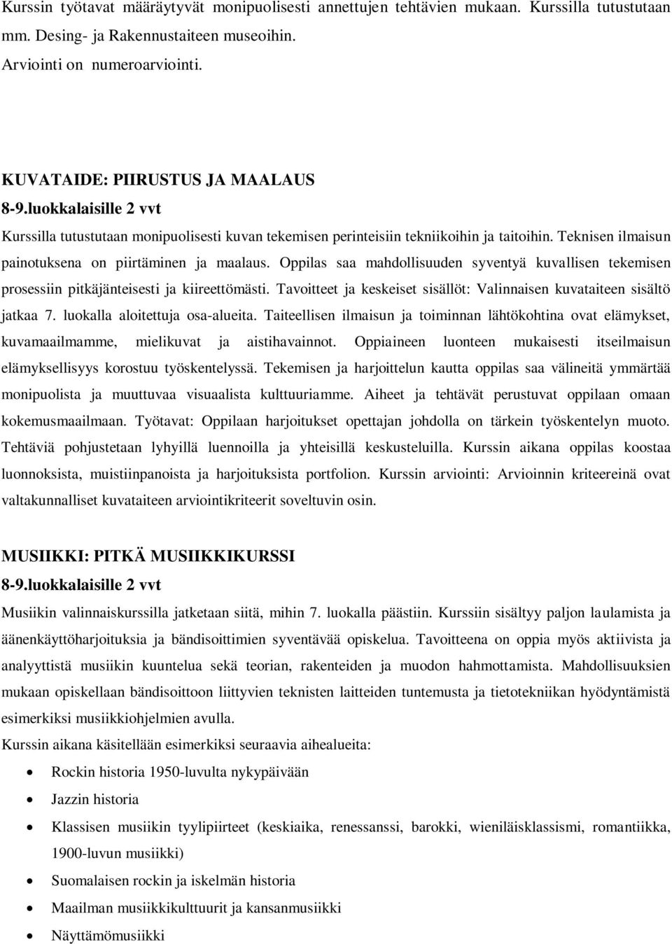 Oppilas saa mahdollisuuden syventyä kuvallisen tekemisen prosessiin pitkäjänteisesti ja kiireettömästi. Tavoitteet ja keskeiset sisällöt: Valinnaisen kuvataiteen sisältö jatkaa 7.