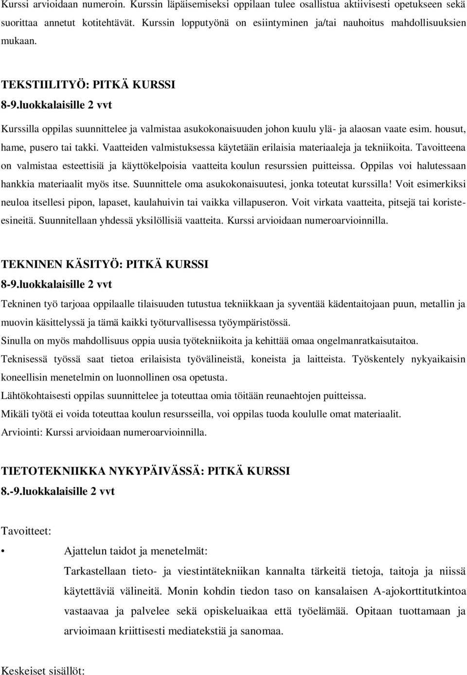 TEKSTIILITYÖ: PITKÄ KURSSI Kurssilla oppilas suunnittelee ja valmistaa asukokonaisuuden johon kuulu ylä- ja alaosan vaate esim. housut, hame, pusero tai takki.