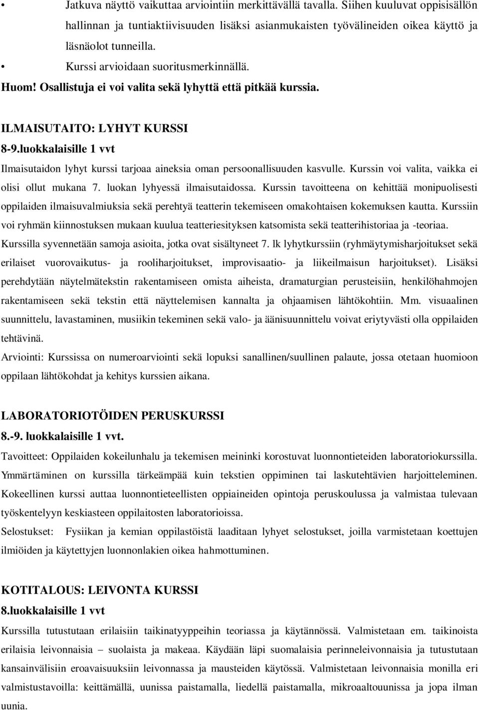 ILMAISUTAITO: LYHYT KURSSI Ilmaisutaidon lyhyt kurssi tarjoaa aineksia oman persoonallisuuden kasvulle. Kurssin voi valita, vaikka ei olisi ollut mukana 7. luokan lyhyessä ilmaisutaidossa.