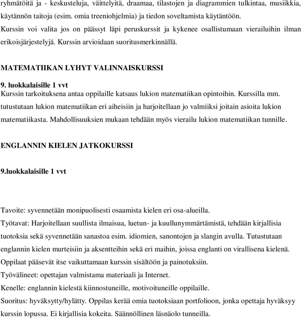 luokkalaisille 1 vvt Kurssin tarkoituksena antaa oppilaille katsaus lukion matematiikan opintoihin. Kurssilla mm.