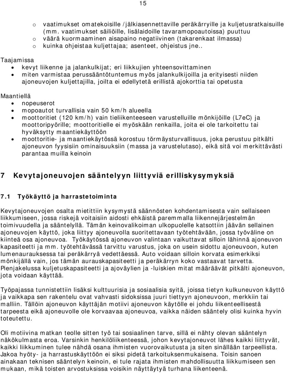 . Taajamissa kevyt liikenne ja jalankulkijat; eri liikkujien yhteensovittaminen miten varmistaa perussääntötuntemus myös jalankulkijoilla ja erityisesti niiden ajoneuvojen kuljettajilla, joilta ei