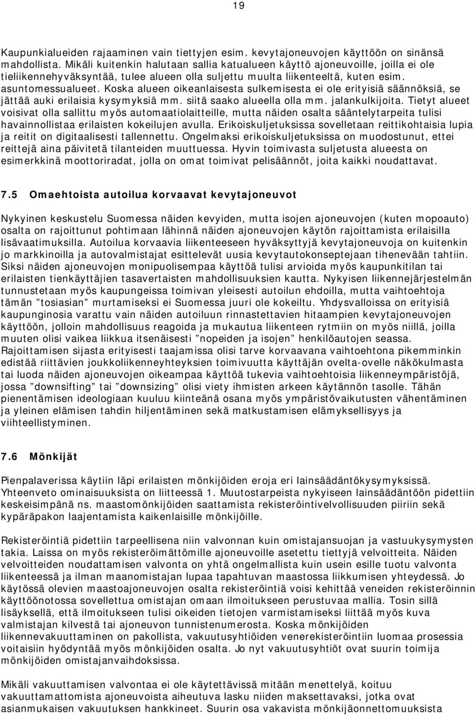 Koska alueen oikeanlaisesta sulkemisesta ei ole erityisiä säännöksiä, se jättää auki erilaisia kysymyksiä mm. siitä saako alueella olla mm. jalankulkijoita.