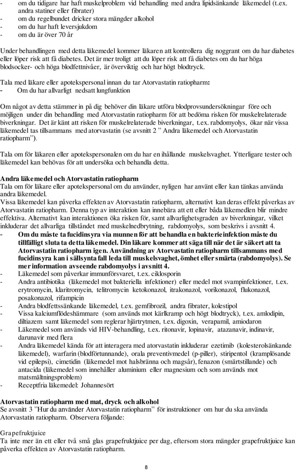 kontrollera dig noggrant om du har diabetes eller löper risk att få diabetes.