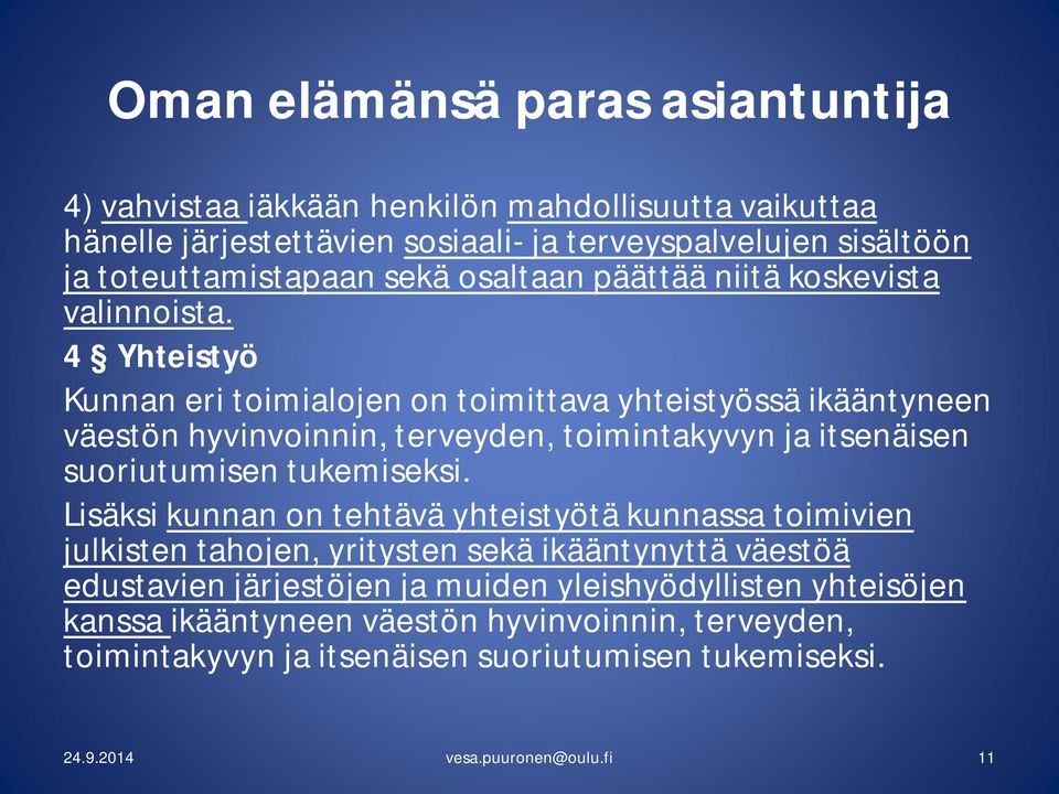 4 Yhteistyö Kunnan eri toimialojen on toimittava yhteistyössä ikääntyneen väestön hyvinvoinnin, terveyden, toimintakyvyn ja itsenäisen suoriutumisen