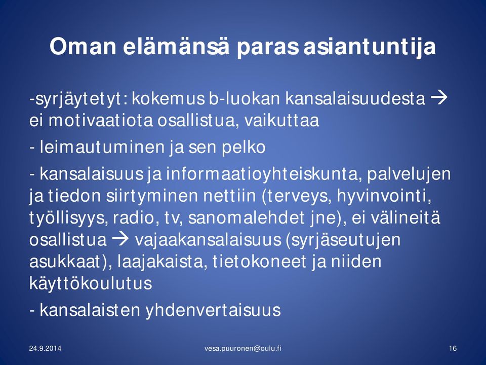 (terveys, hyvinvointi, työllisyys, radio, tv, sanomalehdet jne), ei välineitä osallistua à