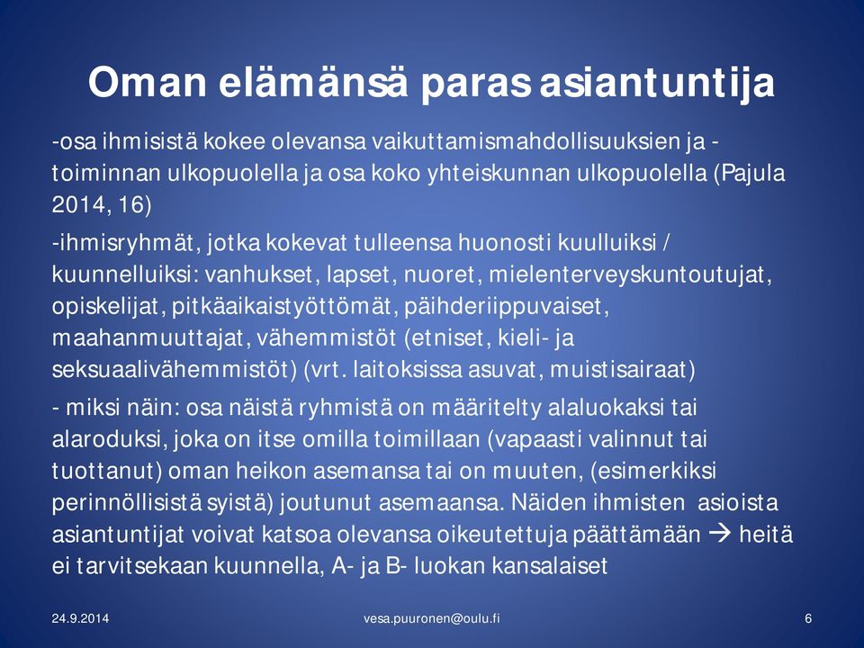 (vrt. laitoksissa asuvat, muistisairaat) - miksi näin: osa näistä ryhmistä on määritelty alaluokaksi tai alaroduksi, joka on itse omilla toimillaan (vapaasti valinnut tai tuottanut) oman heikon