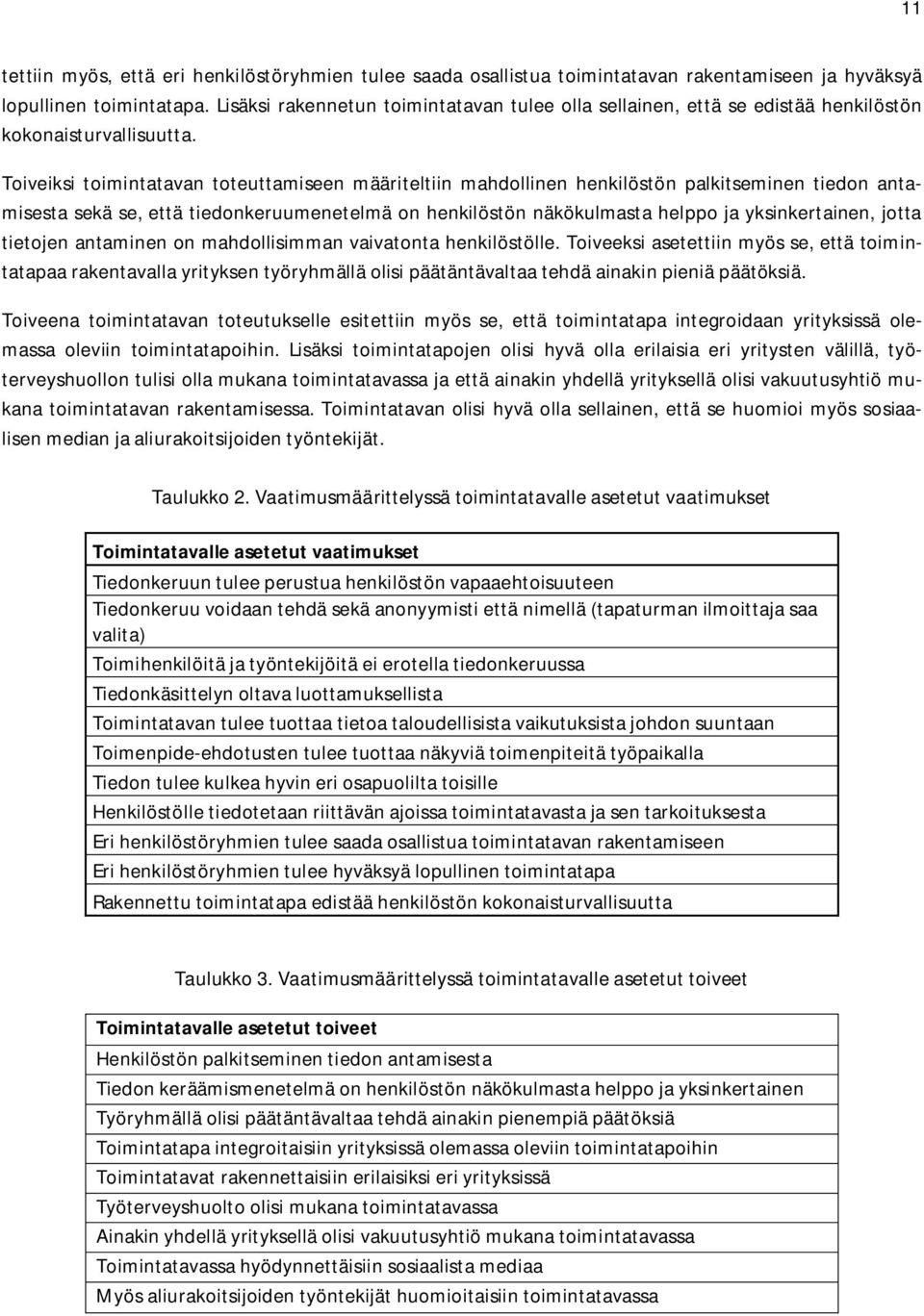 Toiveiksi toimintatavan toteuttamiseen määriteltiin mahdollinen henkilöstön palkitseminen tiedon antamisesta sekä se, että tiedonkeruumenetelmä on henkilöstön näkökulmasta helppo ja yksinkertainen,