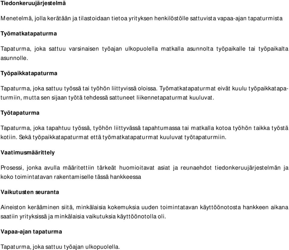 Työmatkatapaturmat eivät kuulu työpaikkatapaturmiin, mutta sen sijaan työtä tehdessä sattuneet liikennetapaturmat kuuluvat.