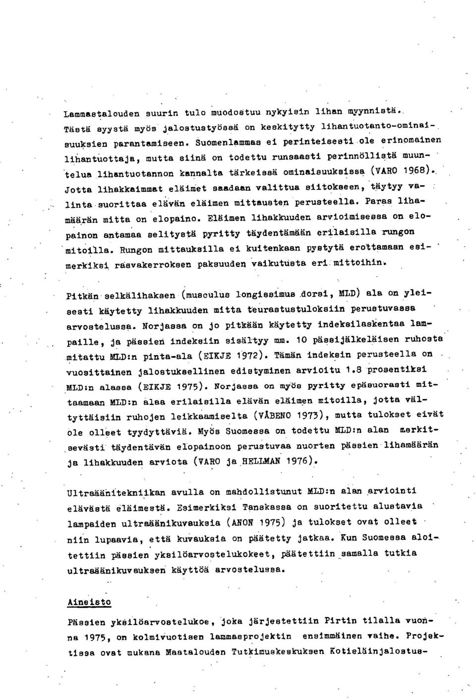 lihakkaimmat eläimet saadaan valittua siitokseen, täytyy valinta suorittaa elävän eläimen mittausten perusteella. Paras lihamäärän mitta on elopaino.