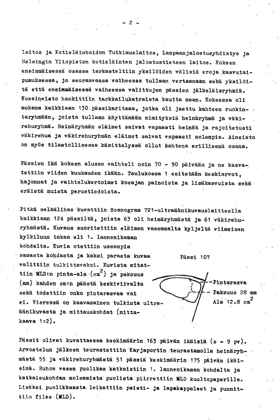 Kokeesea oli mukana kaikkiaan 13.pässikaritsaa, jotka oli jaettu kahteen ruokintaryhmään, joista. tullaan käyttämään nimityksiä heinäryhmå ja väki- -rehuryhmä.