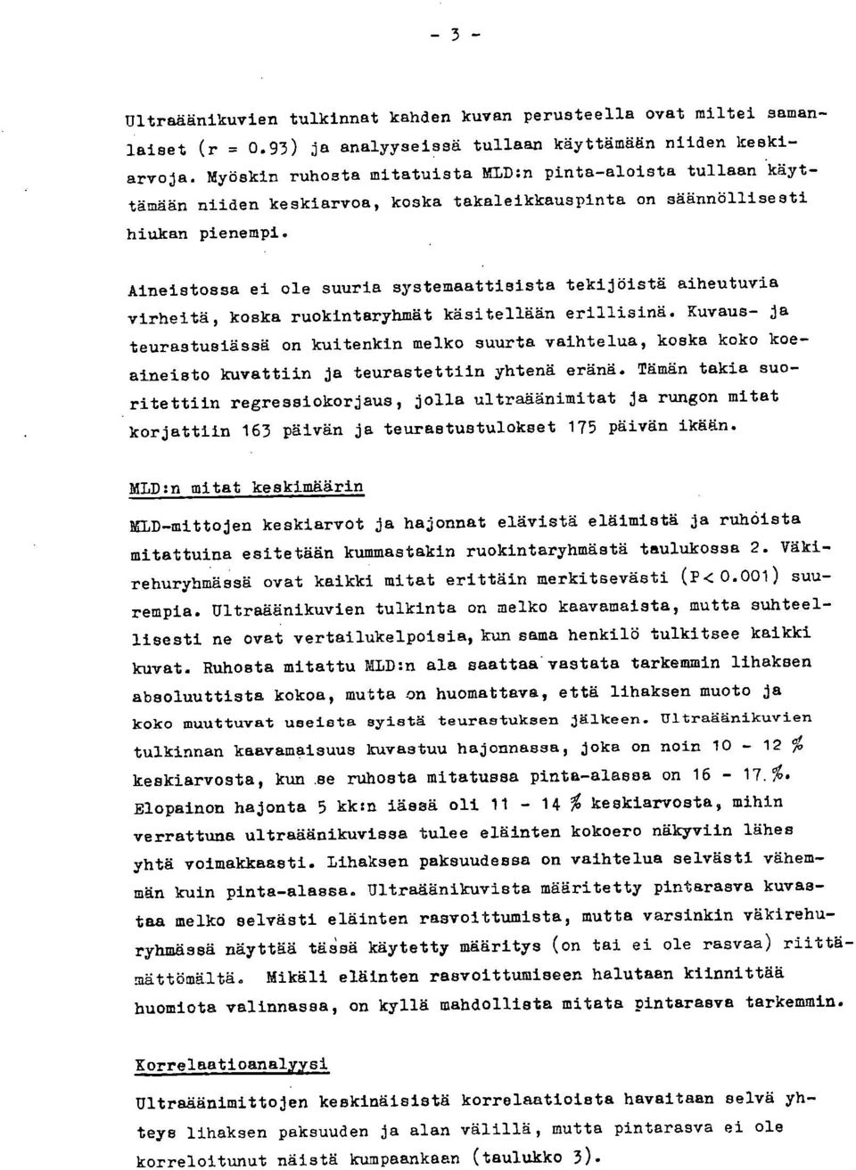 Aineistossa ei ole suuria systemaattisista tekijöistä aiheutuvia virheitä, koska ruokintaryhmät käsitellään erillisinä.