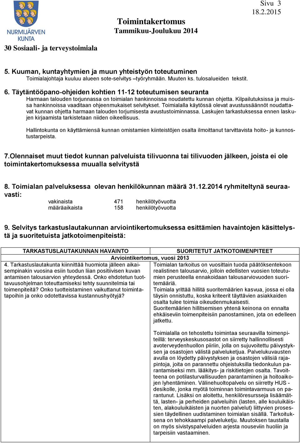 Kilpailutuksissa ja muissa hankinnoissa vaaditaan ohjeenmukaiset selvitykset. Toimialalla käytössä olevat avustussäännöt noudattavat kunnan ohjetta harmaan talouden torjumisesta avustustoiminnassa.