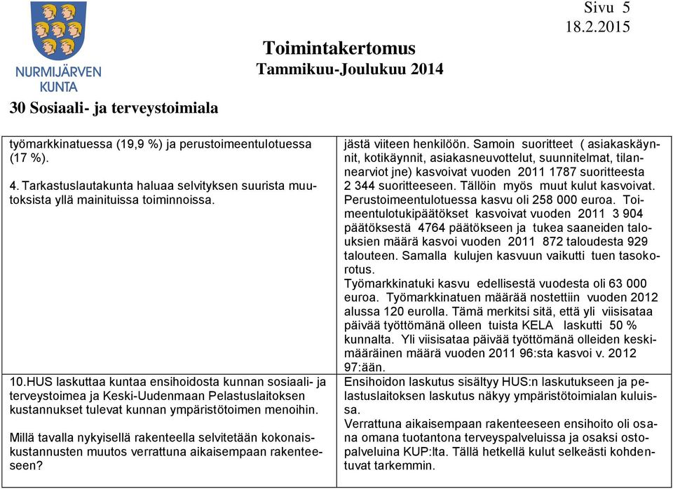 Millä tavalla nykyisellä rakenteella selvitetään kokonaiskustannusten muutos verrattuna aikaisempaan rakenteeseen? jästä viiteen henkilöön.