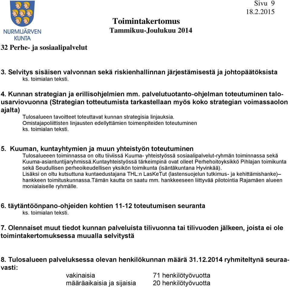 linjauksia. Omistajapoliittisten linjausten edellyttämien toimenpiteiden toteutuminen 5.