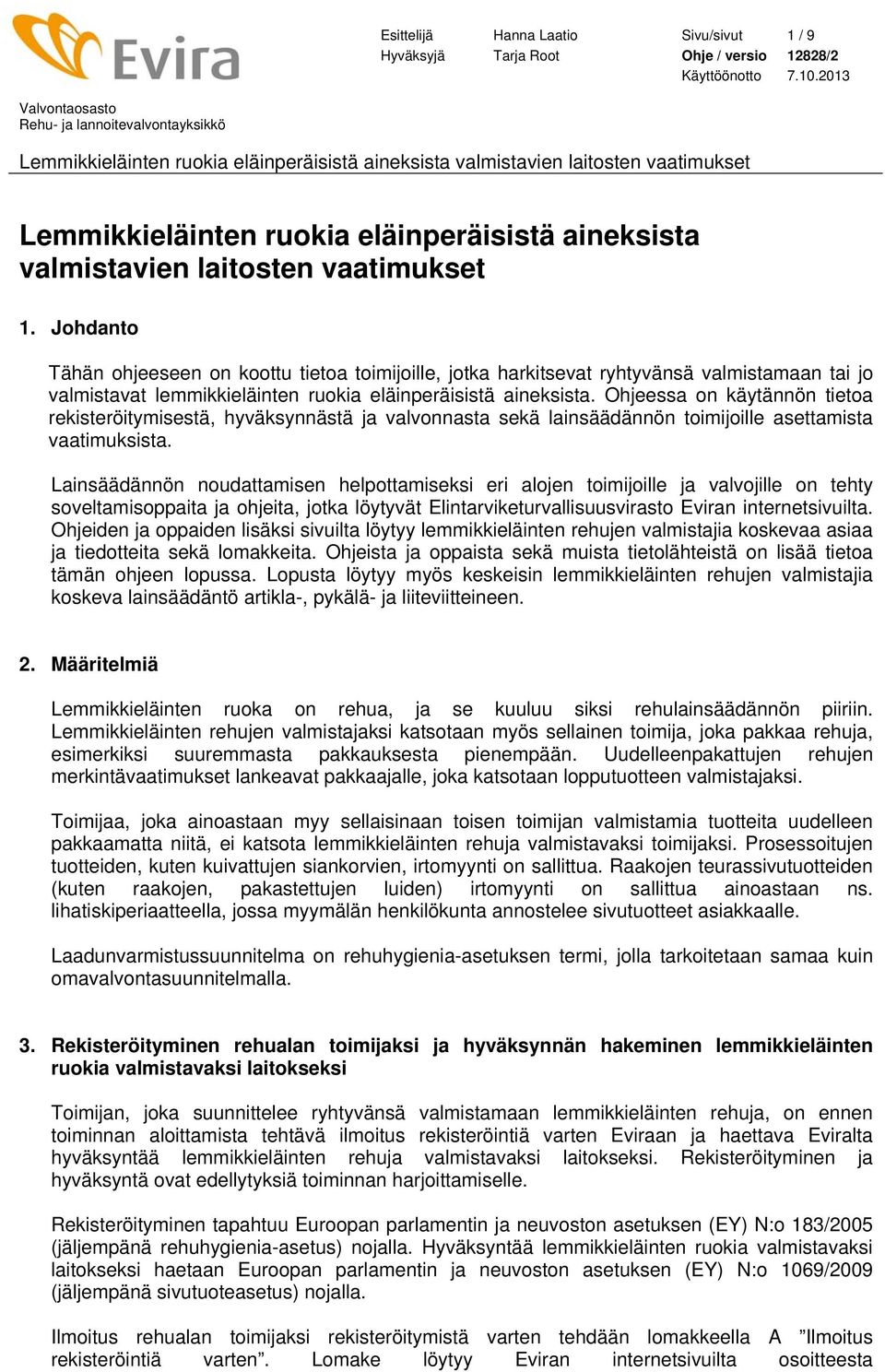 Ohjeessa on käytännön tietoa rekisteröitymisestä, hyväksynnästä ja valvonnasta sekä lainsäädännön toimijoille asettamista vaatimuksista.