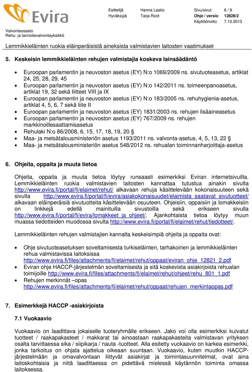 toimeenpanoasetus, artiklat 19, 32 sekä liitteet VIII ja IX Euroopan parlamentin ja neuvoston asetus (EY) N:o 183/2005 ns.