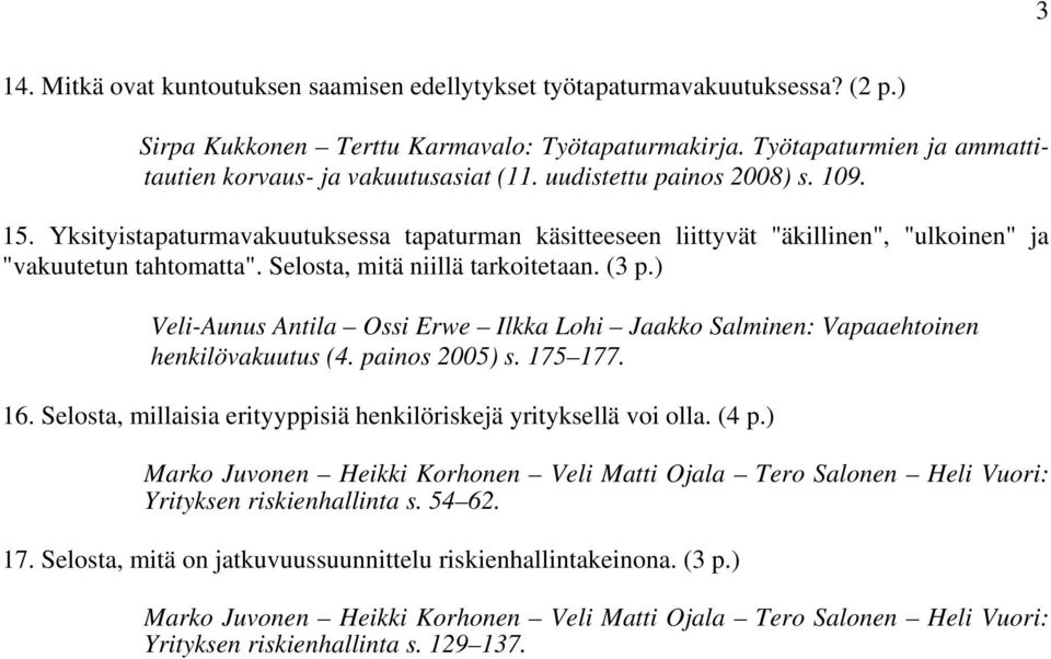 Yksityistapaturmavakuutuksessa tapaturman käsitteeseen liittyvät "äkillinen", "ulkoinen" ja "vakuutetun tahtomatta". Selosta, mitä niillä tarkoitetaan. (3 p.