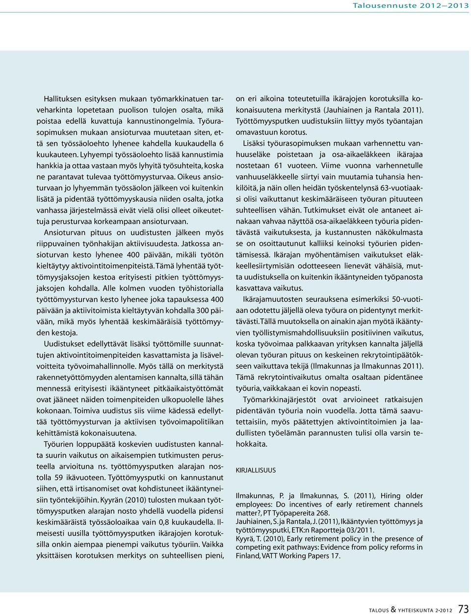 Lyhyempi työssäoloehto lisää kannustimia hankkia ja ottaa vastaan myös lyhyitä työsuhteita, koska ne parantavat tulevaa työttömyysturvaa.