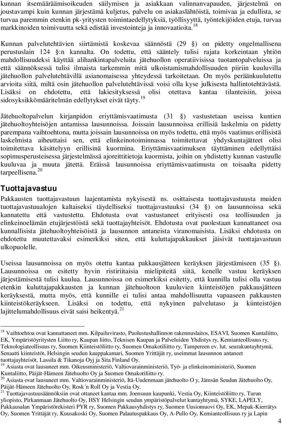 18 Kunnan palvelutehtävien siirtämistä koskevaa säännöstä (29 ) on pidetty ongelmallisena perustuslain 124 :n kannalta.