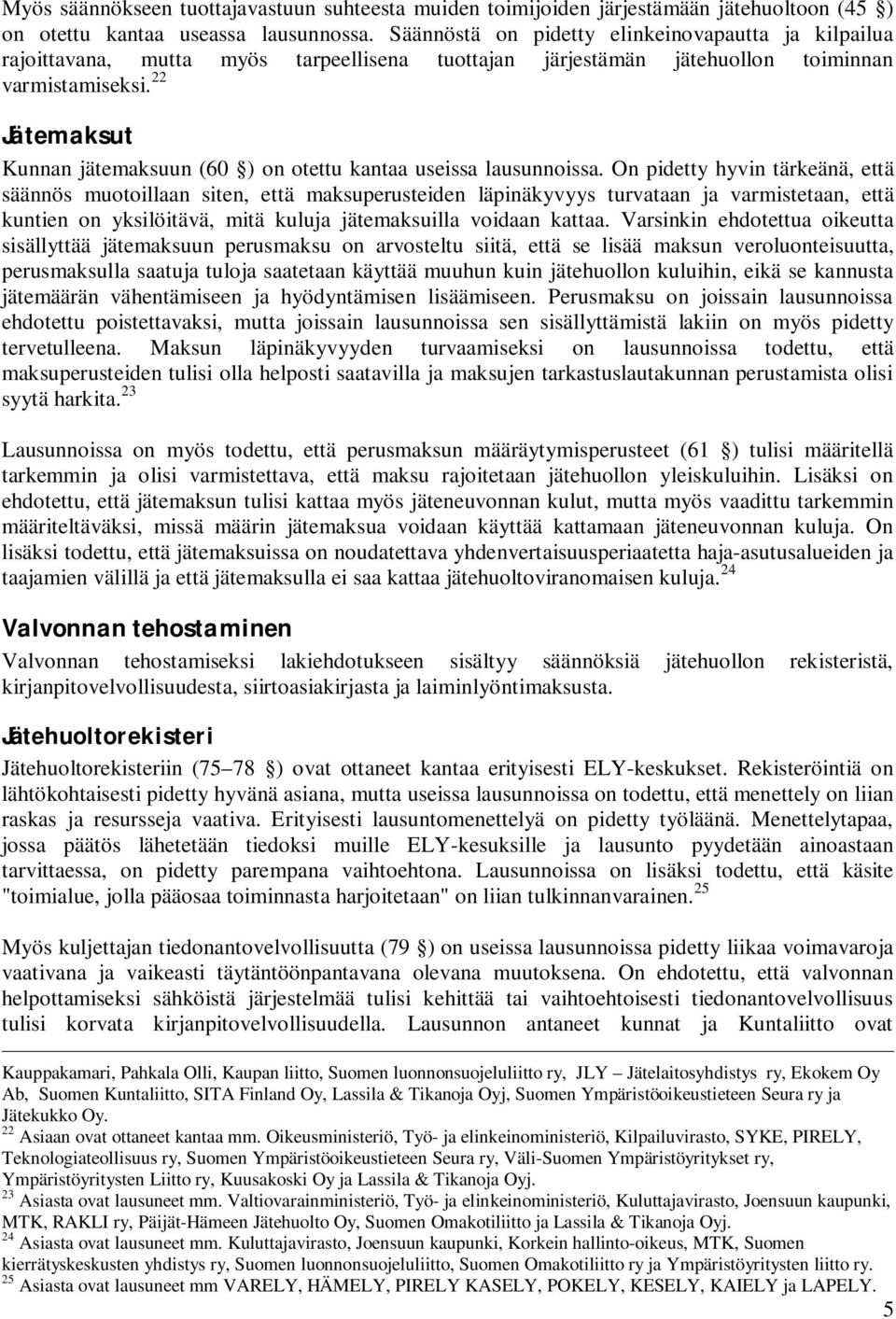 22 Jätemaksut Kunnan jätemaksuun (60 ) on otettu kantaa useissa lausunnoissa.