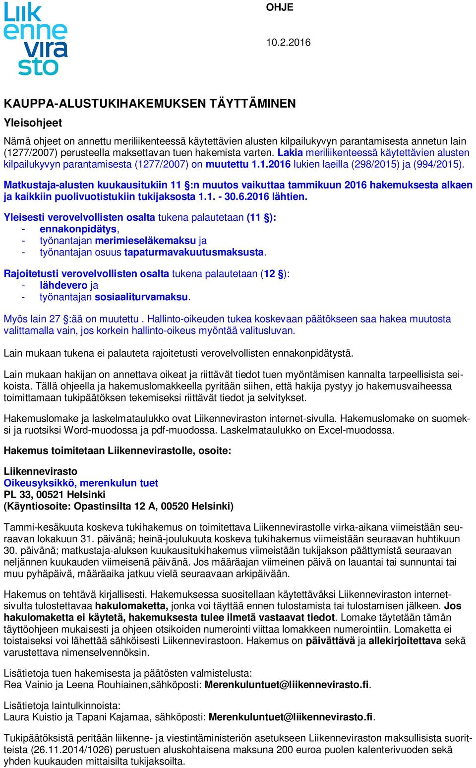 hakemista varten. Lakia meriliikenteessä käytettävien alusten kilpailukyvyn parantamisesta (1277/2007) on muutettu 1.1.2016 lukien laeilla (298/2015) ja (994/2015).
