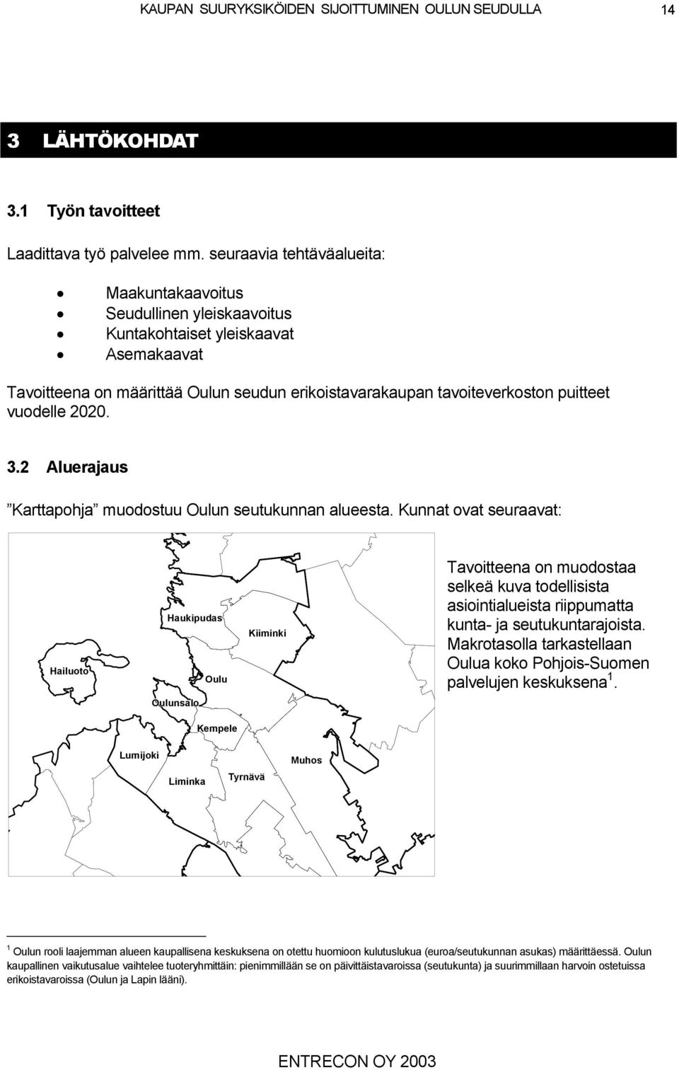 vuodelle 00.. Aluerajaus Karttapohja muodostuu Oulun seutukunnan alueesta.