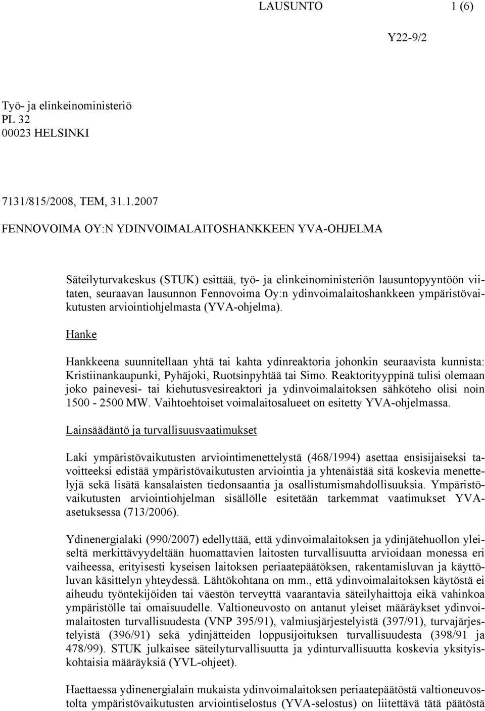 1/815/2008, TEM, 31.1.2007 FENNOVOIMA OY:N YDINVOIMALAITOSHANKKEEN YVA-OHJELMA Säteilyturvakeskus (STUK) esittää, työ- ja elinkeinoministeriön lausuntopyyntöön viitaten, seuraavan lausunnon