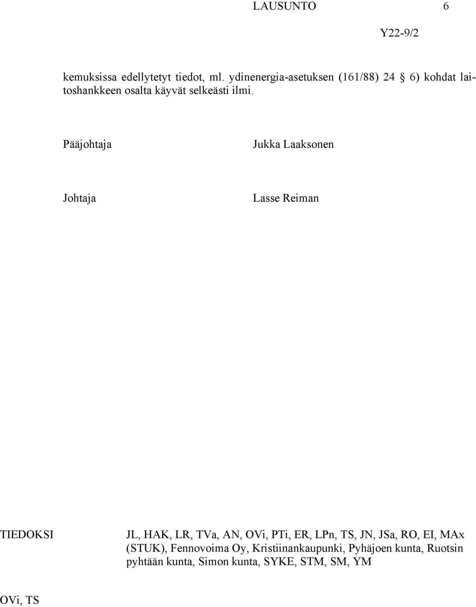 Pääjohtaja Jukka Laaksonen Johtaja Lasse Reiman TIEDOKSI JL, HAK, LR, TVa, AN, OVi, PTi, ER,