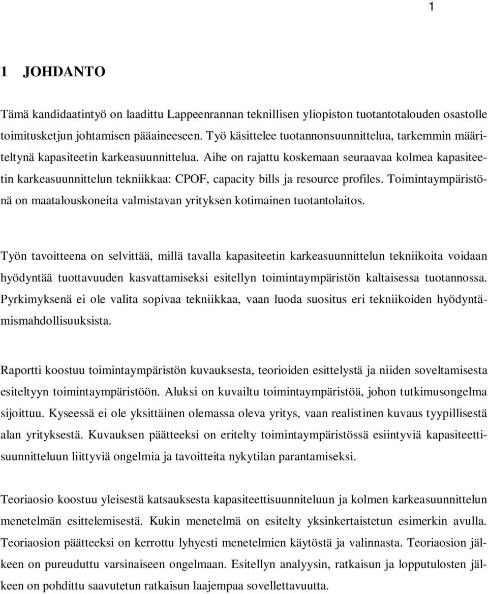 Aihe on rajattu koskemaan seuraavaa kolmea kapasiteetin karkeasuunnittelun tekniikkaa: CPOF, capacity bills ja resource profiles.