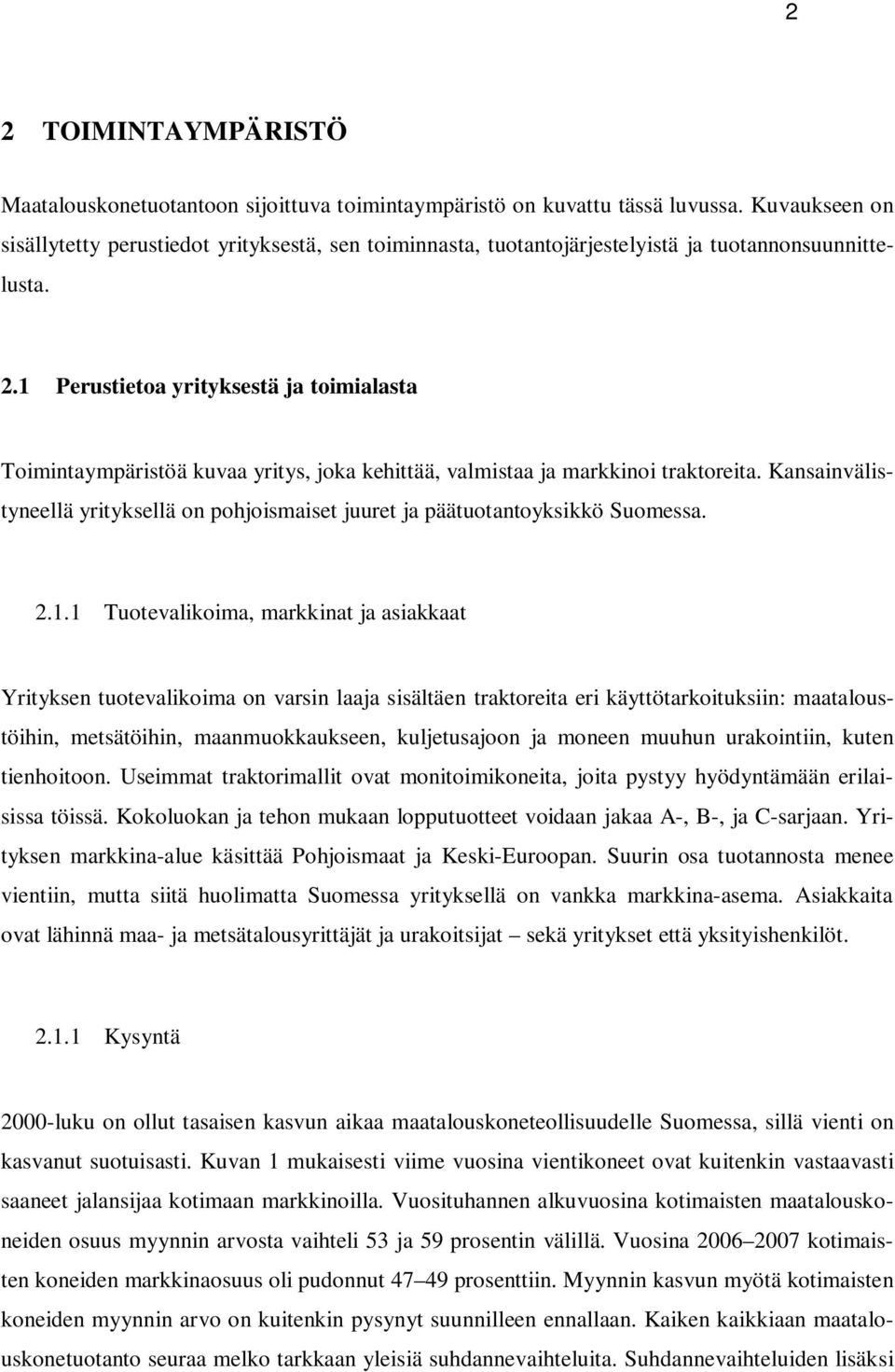 1 Perustietoa yrityksestä ja toimialasta Toimintaympäristöä kuvaa yritys, joka kehittää, valmistaa ja markkinoi traktoreita.