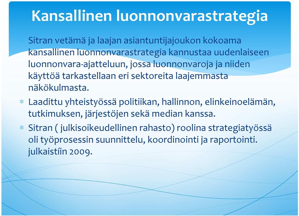 näkökulmasta. Laadittu yhteistyössä politiikan, hallinnon, elinkeinoelämän, tutkimuksen, järjestöjen sekä median kanssa.