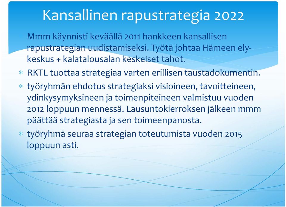 työryhmän ehdotus strategiaksi visioineen, tavoitteineen, ydinkysymyksineen ja toimenpiteineen valmistuu vuoden 2012 loppuun