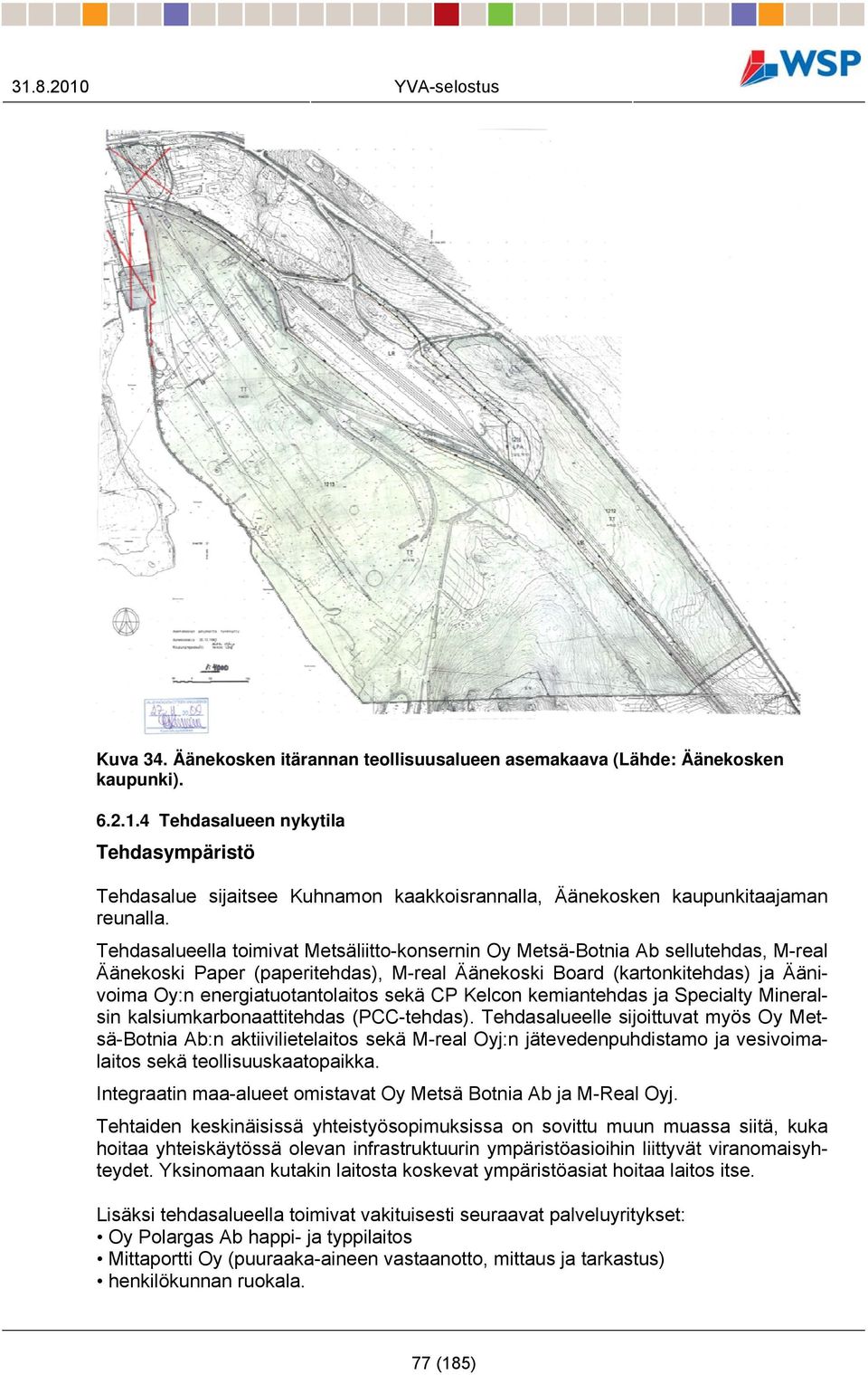 sekä CP Kelcon kemiantehdas ja Specialty Mineralsin kalsiumkarbonaattitehdas (PCC-tehdas).