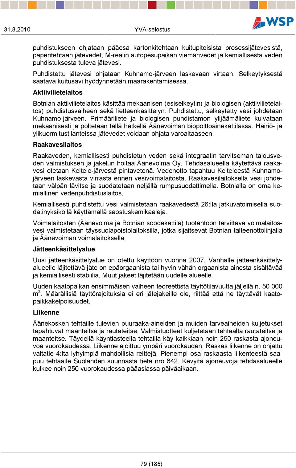 Aktiivilietelaitos Botnian aktiivilietelaitos käsittää mekaanisen (esiselkeytin) ja biologisen (aktiivilietelaitos) puhdistusvaiheen sekä lietteenkäsittelyn.