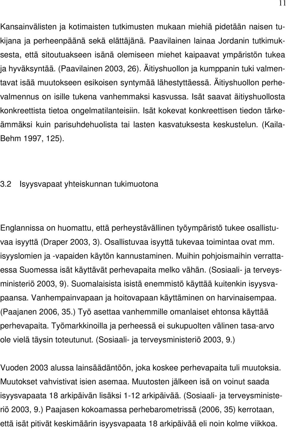 Äitiyshuollon ja kumppanin tuki valmentavat isää muutokseen esikoisen syntymää lähestyttäessä. Äitiyshuollon perhevalmennus on isille tukena vanhemmaksi kasvussa.