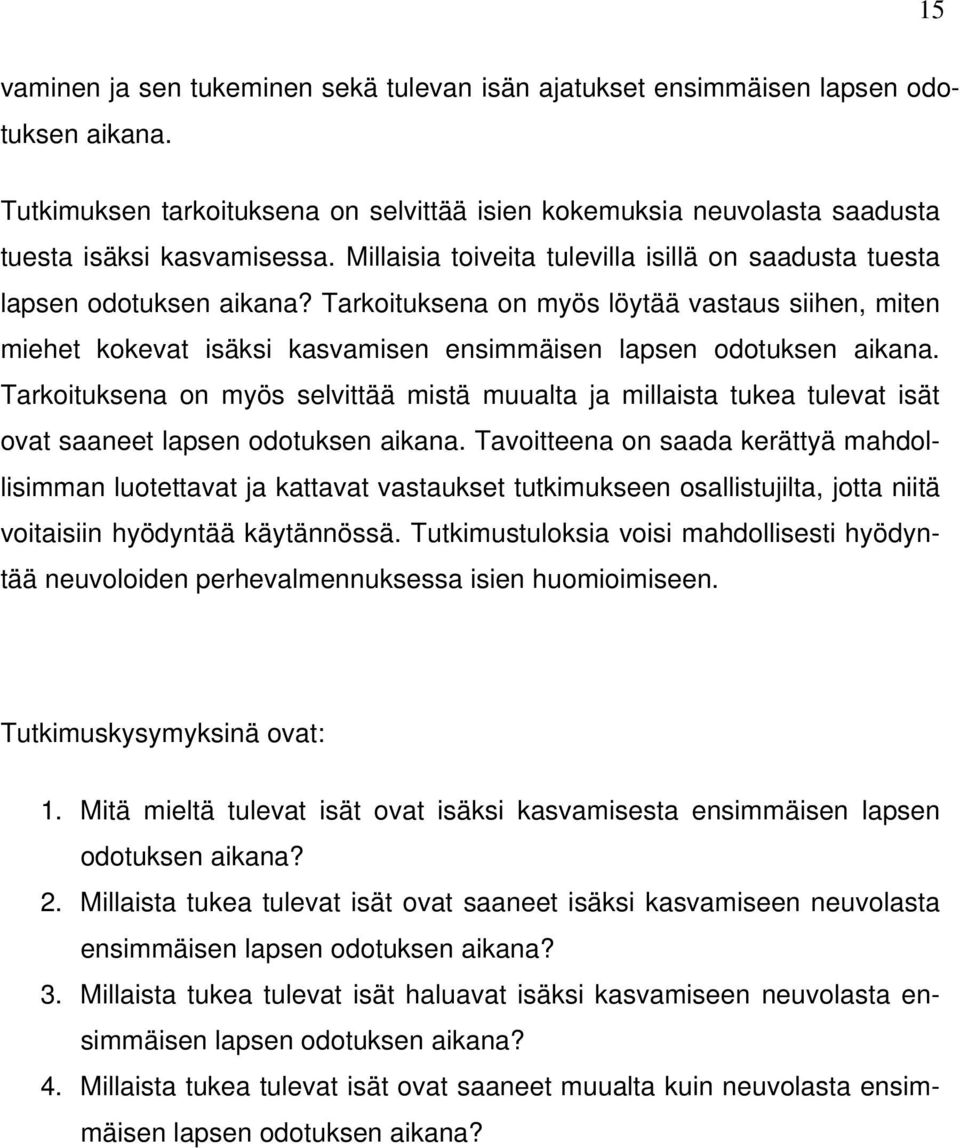 Tarkoituksena on myös selvittää mistä muualta ja millaista tukea tulevat isät ovat saaneet lapsen odotuksen aikana.