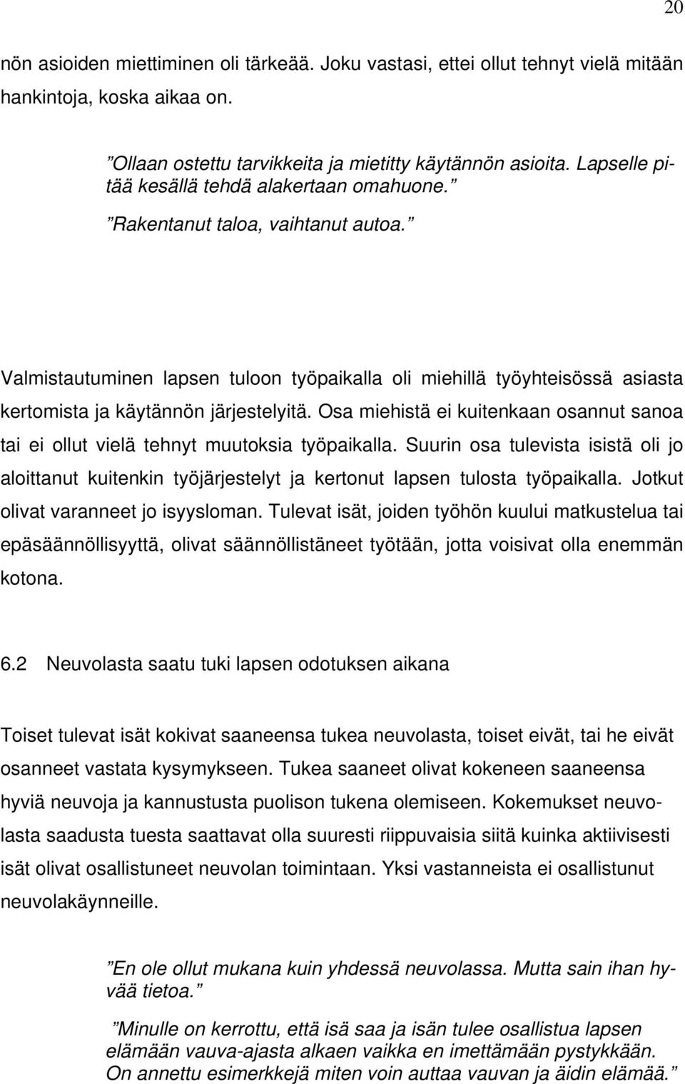 Valmistautuminen lapsen tuloon työpaikalla oli miehillä työyhteisössä asiasta kertomista ja käytännön järjestelyitä.