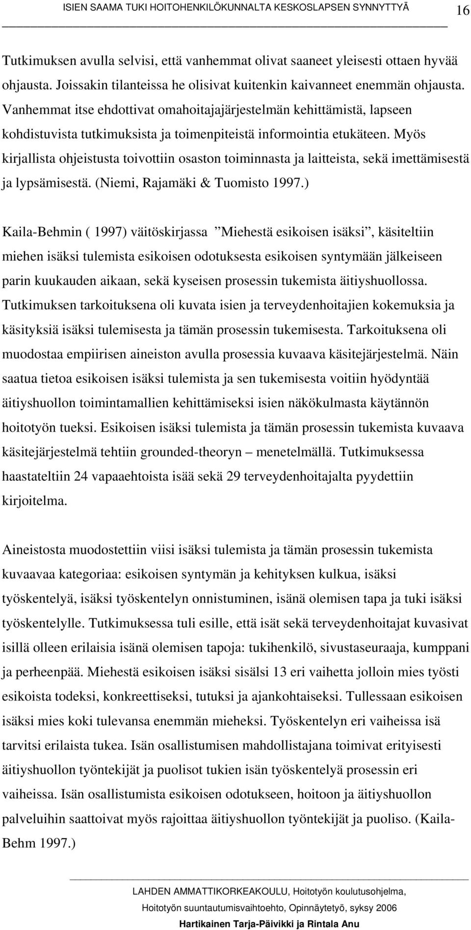 Myös kirjallista ohjeistusta toivottiin osaston toiminnasta ja laitteista, sekä imettämisestä ja lypsämisestä. (Niemi, Rajamäki & Tuomisto 1997.