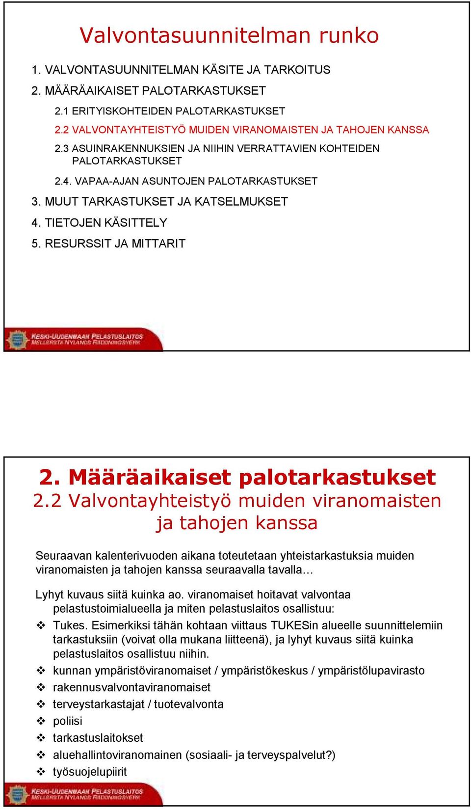 MUUT TARKASTUKSET JA KATSELMUKSET 4. TIETOJEN KÄSITTELY 5. RESURSSIT JA MITTARIT 2. Määräaikaiset palotarkastukset 2.