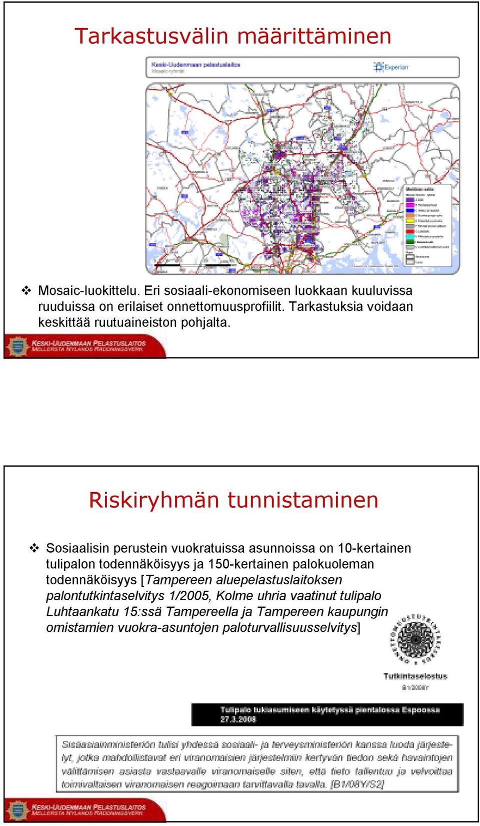 Riskiryhmän tunnistaminen Sosiaalisin perustein vuokratuissa asunnoissa on 10-kertainen tulipalon todennäköisyys ja 150-kertainen