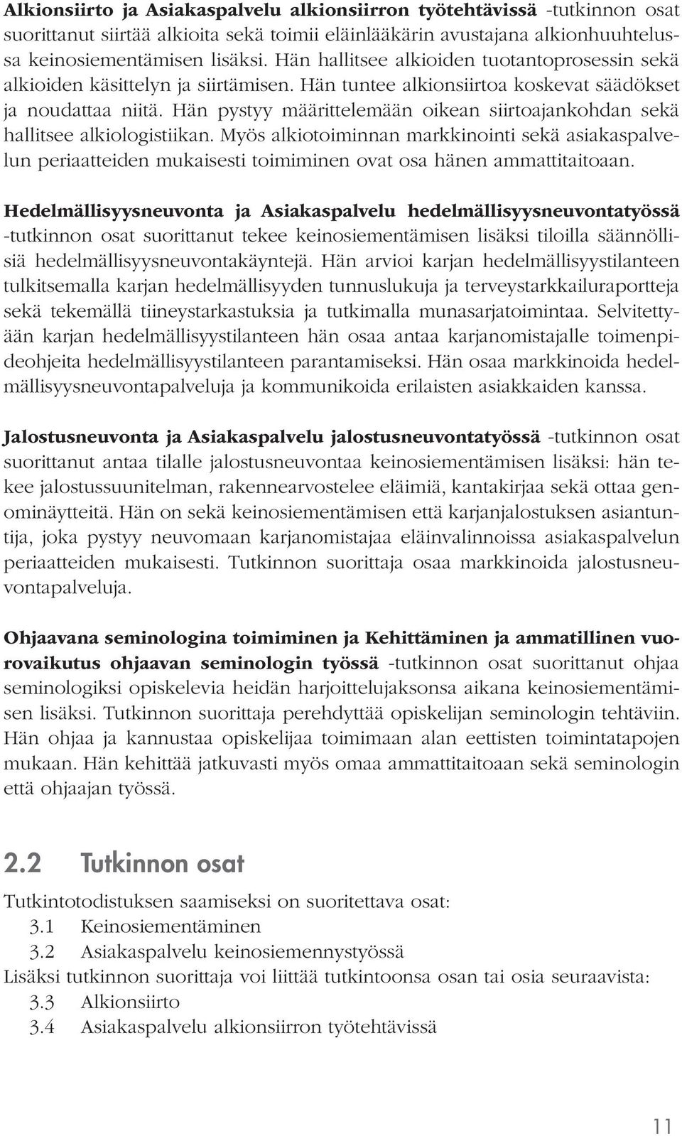 Hän pystyy määrittelemään oikean siirtoajankohdan sekä hallitsee alkiologistiikan.