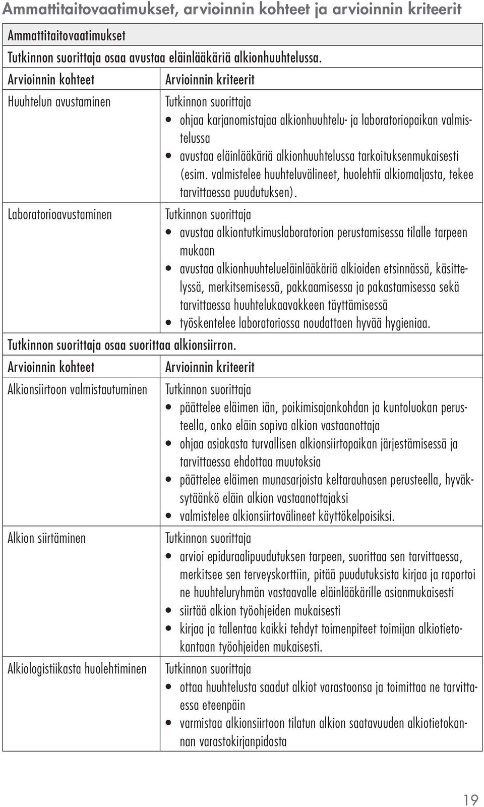 valmistelee huuhteluvälineet, huolehtii alkiomaljasta, tekee tarvittaessa puudutuksen).