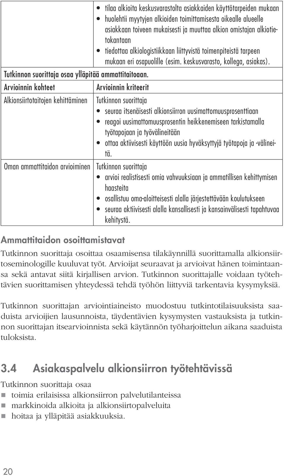 Alkionsiirtotaitojen kehittäminen seuraa itsenäisesti alkionsiirron uusimattomuusprosenttiaan reagoi uusimattomuusprosentin heikkenemiseen tarkistamalla työtapojaan ja työvälineitään ottaa