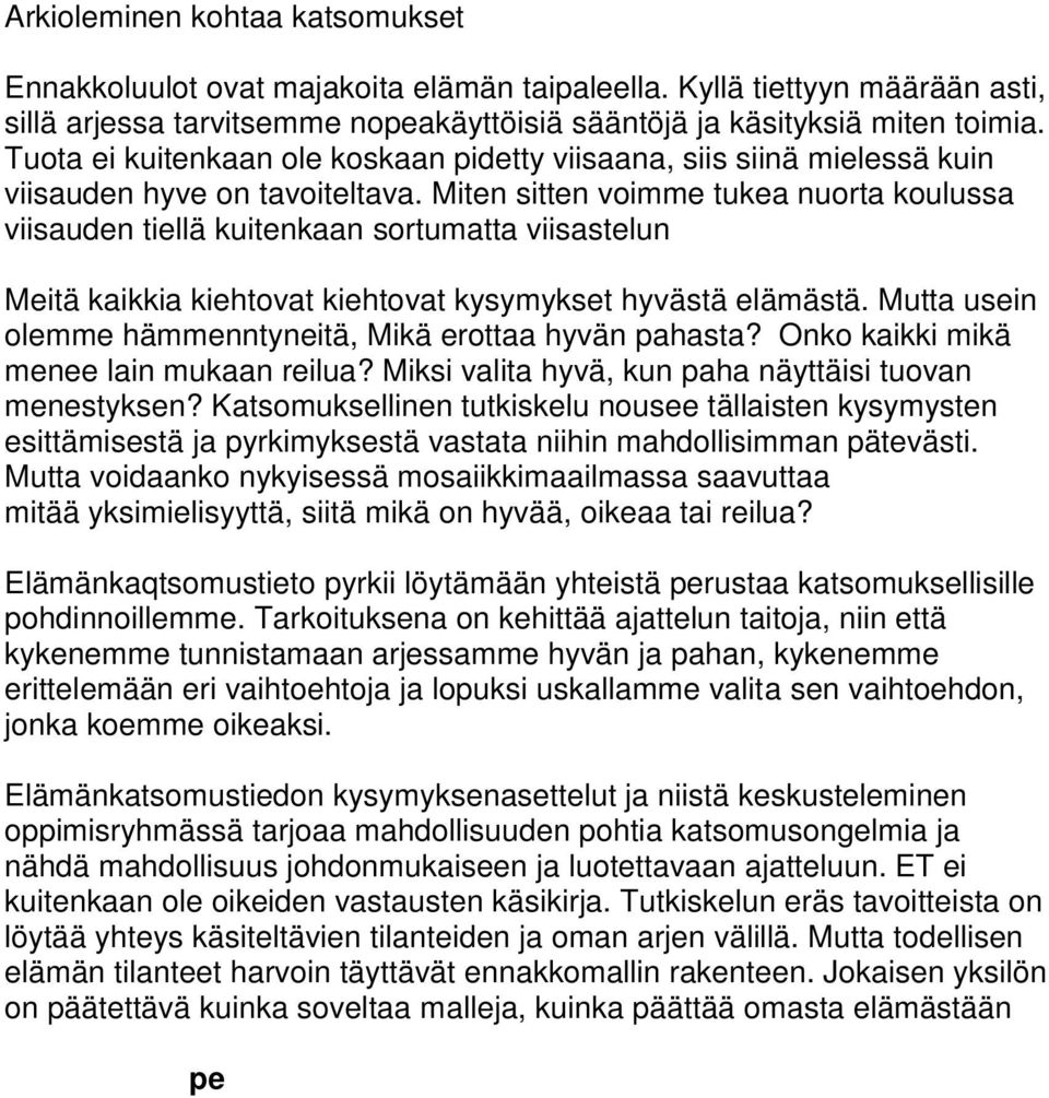 Miten sitten voimme tukea nuorta koulussa viisauden tiellä kuitenkaan sortumatta viisastelun Meitä kaikkia kiehtovat kiehtovat kysymykset hyvästä elämästä.