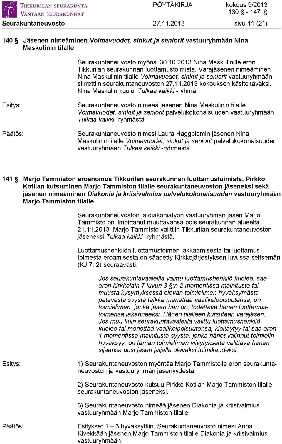 11.2013 kokouksen käsiteltäväksi. Nina Maskulin kuului Tulkaa kaikki -ryhmä.