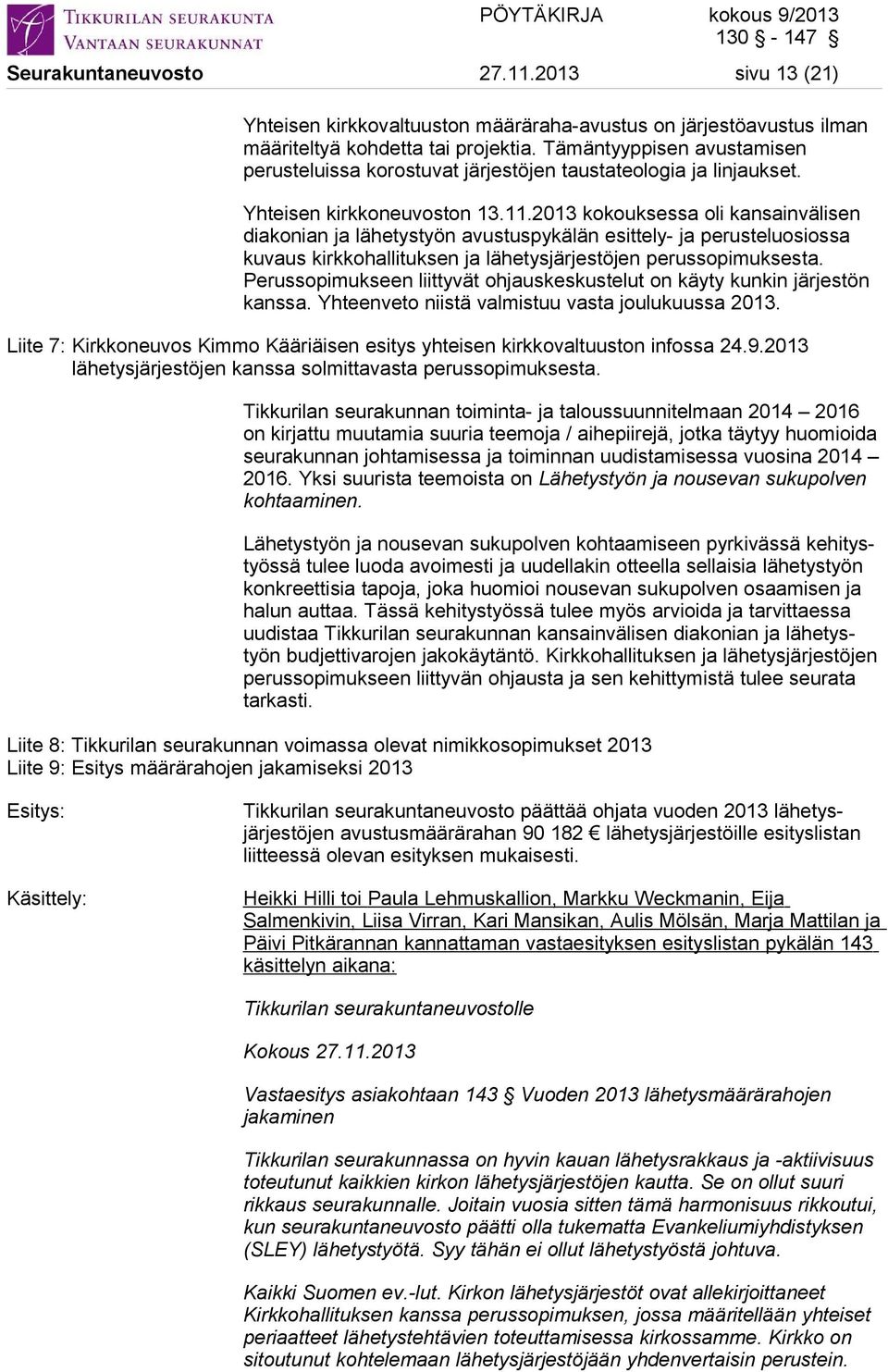 2013 kokouksessa oli kansainvälisen diakonian ja lähetystyön avustuspykälän esittely- ja perusteluosiossa kuvaus kirkkohallituksen ja lähetysjärjestöjen perussopimuksesta.